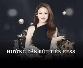 Hướng dẫn rút tiền tại ee88