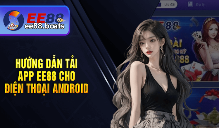 Hướng Dẫn Tải App EE88 Trên Android