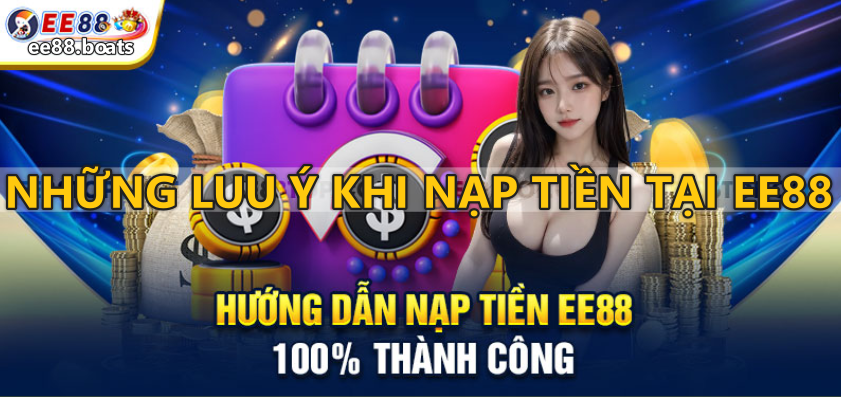 Những lưu ý khi nạp tiền tại nhà cái EE88