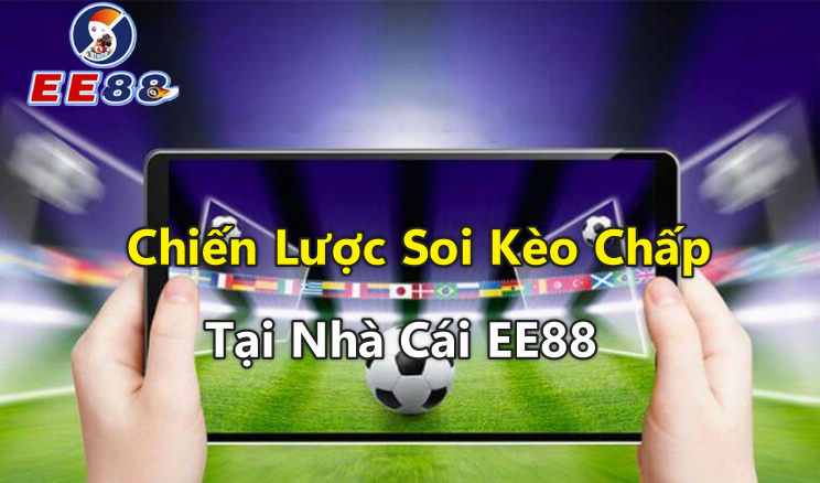 Chiến Lược Soi Kèo Chấp Đỉnh Cao